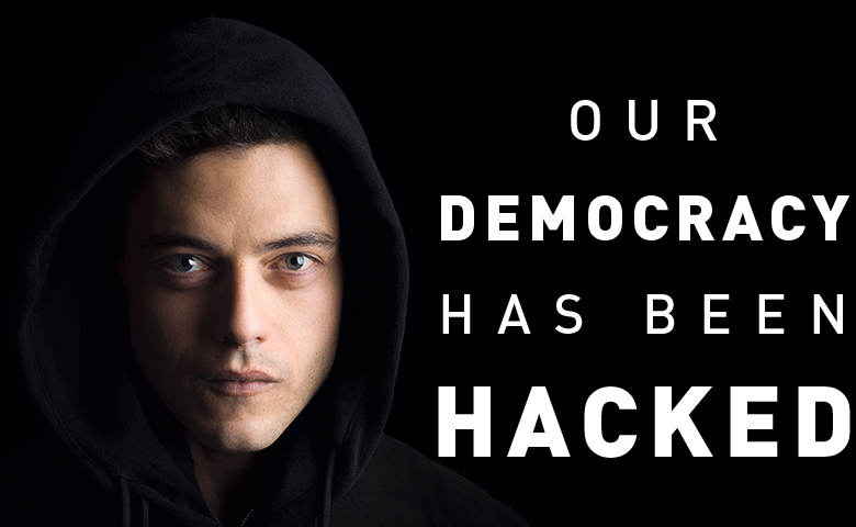 OUR DEMOCRACY HAS BEEN HACKED